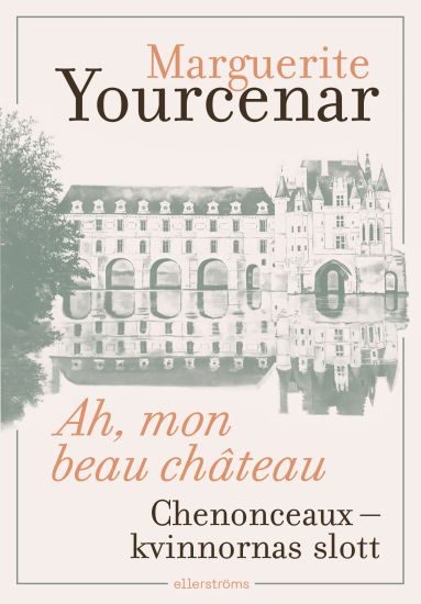 Ah, mon beau château. Chenonceaux – kvinnornas slott