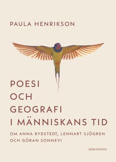 Poesi och geografi i människans tid. Om Anna Rydstedt, Lennart Sjögren och Göran Sonnevi