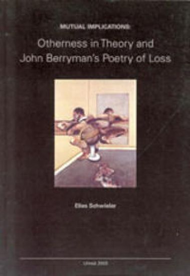 Mutual implications : otherness in theory and John Berryman's poetry of loss