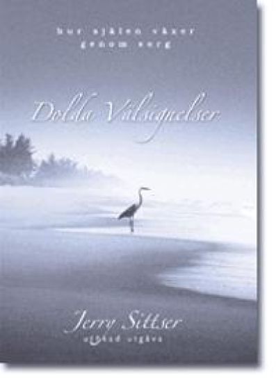 Dolda välsignelser : hur själen växer genom sorg : a grace disguised