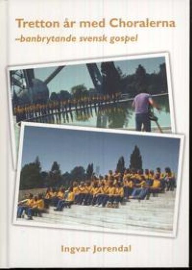 Tretton år med Choralerna : banbrytande svensk gospel