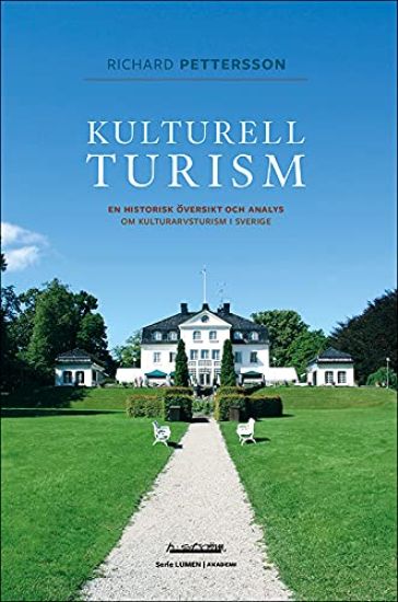Kulturell turism : en historisk översikt och analys om kulturarvsturism i Sverige