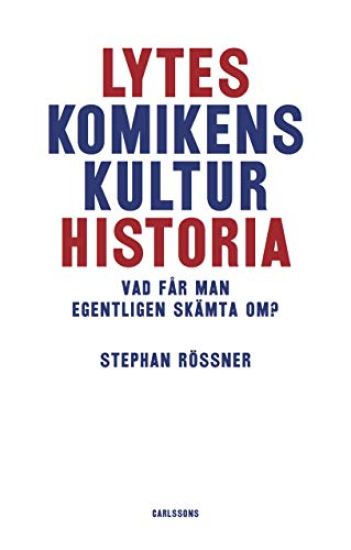 Lyteskomikens kulturhistoria : Vad får man egentligen skämta om?