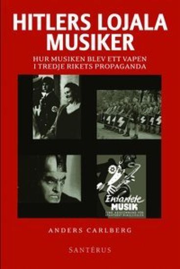 Hitlers lojala musiker : hur musiken blev ett vapen i Tredje rikets propaga