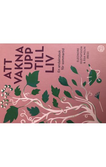 Att vakna upp till liv : En andaktsbok för sommartid