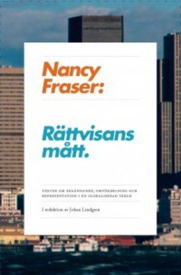 Rättvisans mått : texter om omfördelning, erkännande och representation i en globaliserad värld