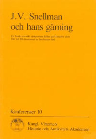 J.V. Snellman och hans gärning : Ett finskt-svenskt symposium hållet på Hässelby slott 1981 till 100-årsminnet av Snellmans död