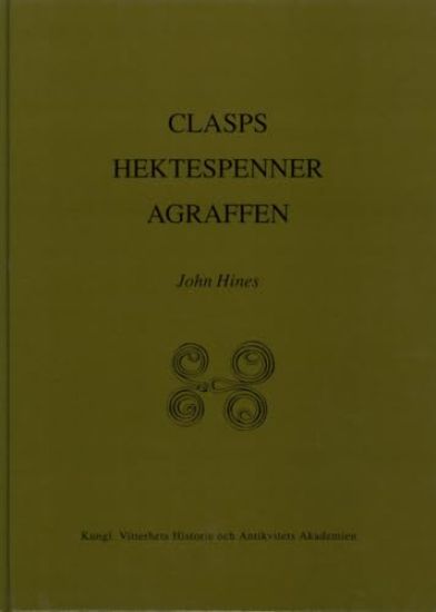 Clasps Hektespänner Agraffen : Anglo-Scandinavian Clasps of Classes A-C of the 3rd to 6th centuries A.D. Typology, Diffusion and Function