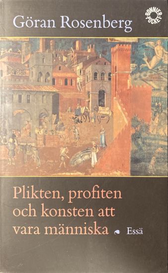 Plikten, profiten och konsten att vara människa : essä