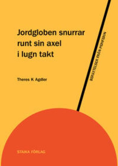 Jordgloben snurrar runt sin axel i lugn takt : berättelser från periferin