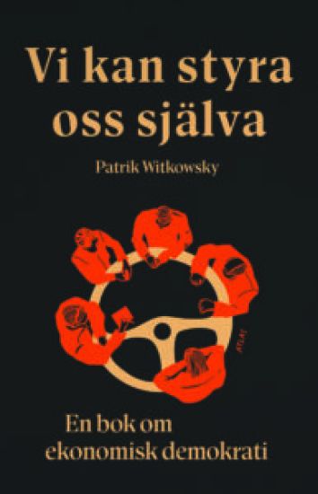 Vi kan styra oss själva : en bok om ekonomisk demokrati