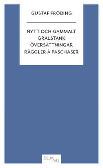 Nytt och gammalt ; Gralstänk ; Översättningar ; Räggler å paschaser