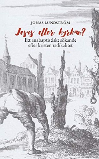 Jesus eller kyrkan? Ett anabaptistiskt sökande efter kristen radikalitet