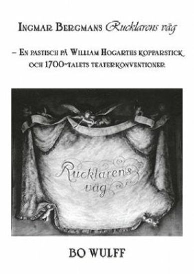 Ingmar Bergmans Rucklarens väg : en pastisch på William Hogarths kopparstick och 1700-talets teaterkonventioner