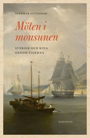 Möten i monsunen : Sverige och Kina genom tiderna