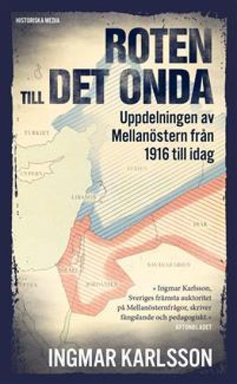 Roten till det onda : uppdelningen av Mellanöstern 1916 till idag
