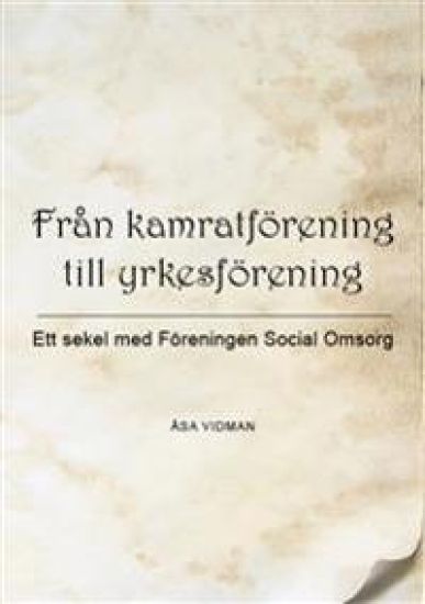 Från kamratförening till yrkesförening : ett sekel med Föreningen Social omsorg