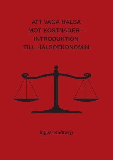 Att väga hälsa mot kostnader : introduktion till hälsoekonomin