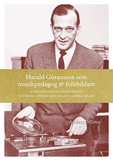 Harald Göransson som musikpedagog & folkbildare : Kyrkomusikens förändring