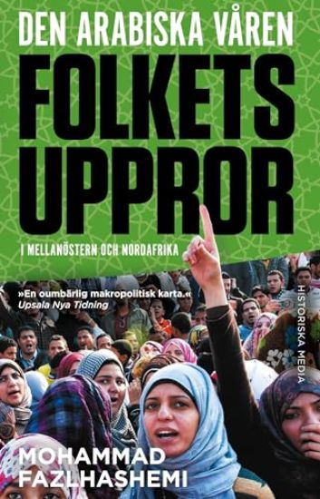 Den arabiska våren : folkets uppror i mellanöstern och nordafrika