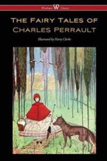 The Fairy Tales of Charles Perrault (Wisehouse Classics Edition - with original color illustrations by Harry Clarke)