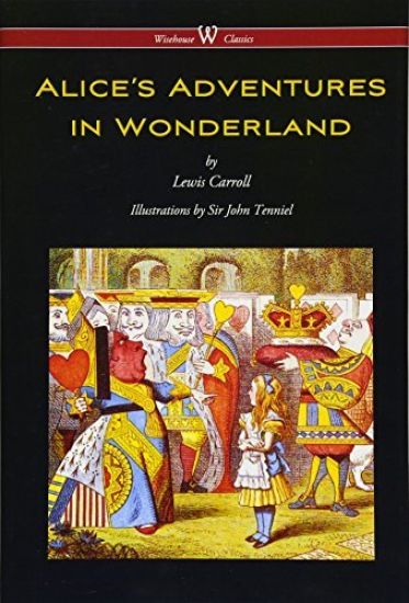 Alice's Adventures in Wonderland (Wisehouse Classics - Original 1865 Edition with the Complete Illustrations by Sir John Tenniel) (2016)
