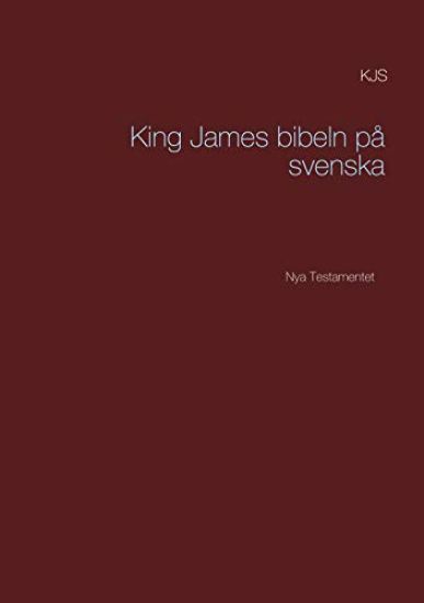 Nya testamentet : K J S King James bibeln på svenska