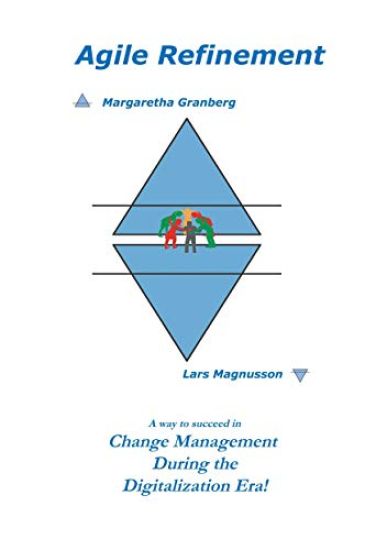 Agile Refinement : A way to succeed in Change Management during the Digital