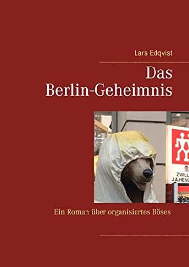 Das Berlin-Geheimnis : ein roman über organisiertes böses
