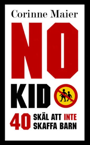 No Kid : 40 skäl att inte att skaffa barn