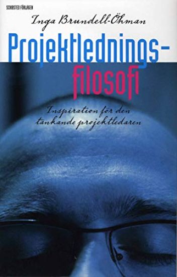 Projektledningsfilosofi : inspiration för den tänkande projektledaren