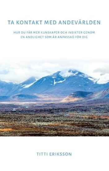 Ta kontakt med andevärlden : hur du får mer kunskaper och insikter genom en andlighet anpassad för dig