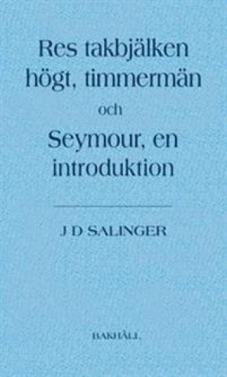 Res takbjälken högt, timmermän och Seymour, en introduktion