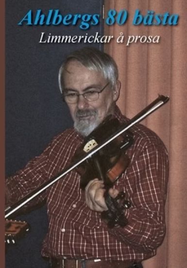 Ahlbergs 80 bästa : Limmerickar å prosa