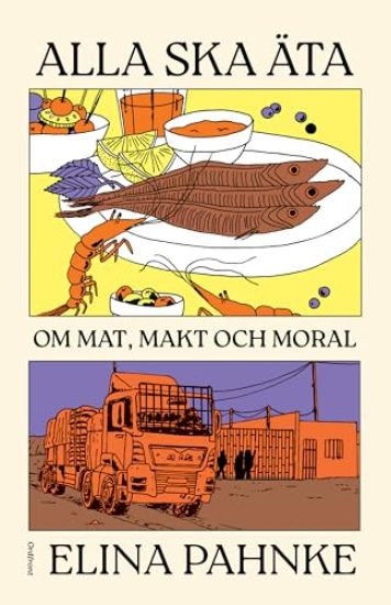 Alla ska äta : om mat, makt och moral