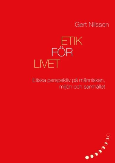 Etik för livet : Etiska perspektiv på människan, miljön och samhället