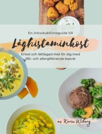 En introduktionsguide till låghistaminkost : enkel & lättlagad mat för dig med IBS- och allergiliknande besvär