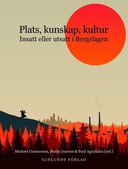 Plats, kunskap, kultur : Insatt eller utsatt i Bergslagen