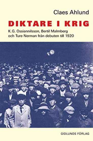 Diktare i krig : K.G. Ossiannilsson, Bertil Malmberg och Ture Nerman från