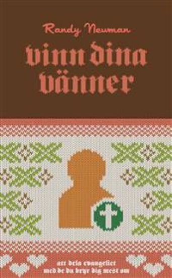 Vinn dina vänner : att dela evangeliet med de du bryr dig mest om