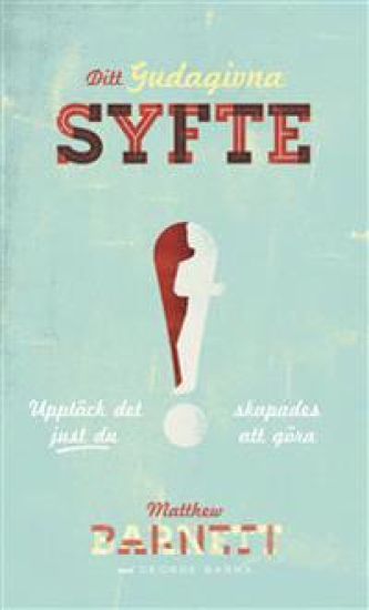 Ditt gudagivna syfte : upptäck det just du skapades att göra