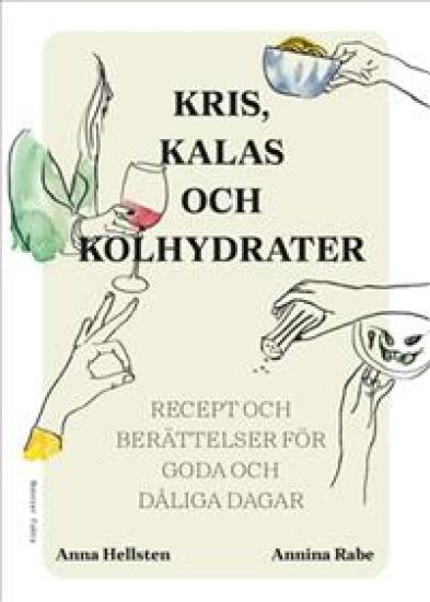 Kris, kalas och kolhydrater : recept och berättelser för goda och dåliga dagar