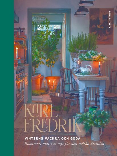Karl Fredrik. Vinterns vackra och goda : Blommor, mat och mys för den mörka årstiden