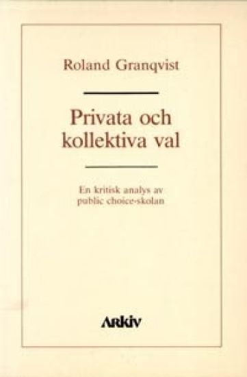 Privata och kollektiva val : en kritisk analys av public choice-skolan