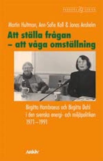 Att ställa frågan - att våga omställning : Birgitta Hambraeus och Birgitta Dahl i den svenska energi- och miljöpolitiken 1971-1991