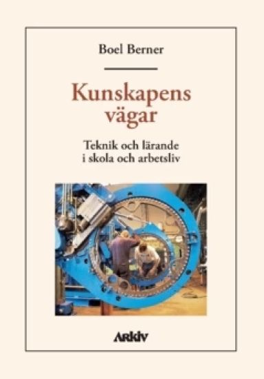 Kunskapens vägar : Teknik och lärande i skola och arbetsliv