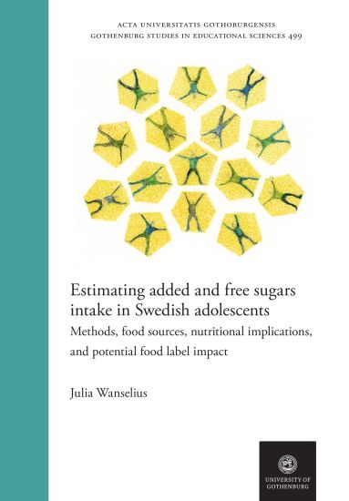 Estimating added and free sugars intake in Swedish adolescents : Methods, food sources, nutritional implications, and potential food label impact