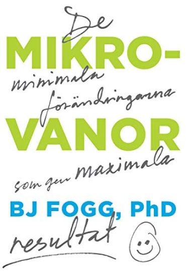 Mikrovanor : de minimala förändringarna som ger maximala resultat