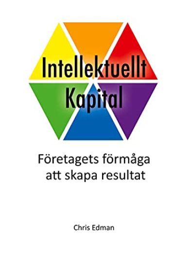 Intellektuellt kapital : företagets förmåga att skapa resultat