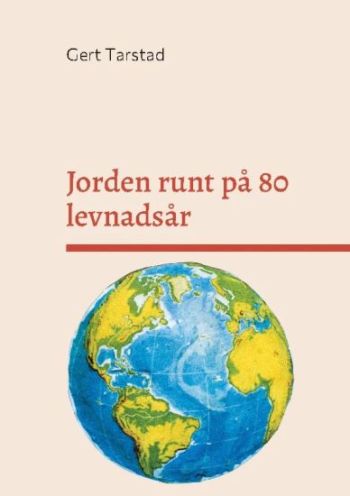 Jorden runt på 80 levnadsår : med resor, händelser, anekdoter och historia under min resa genom livet